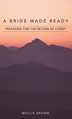 Bride Made Ready: Preparing for the Return of Christ