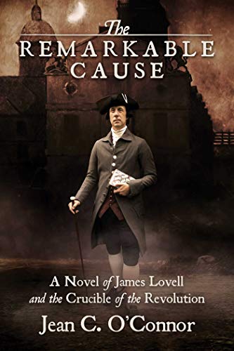 Remarkable Cause: A Novel of James Lovell and the Crucible of the Revolution