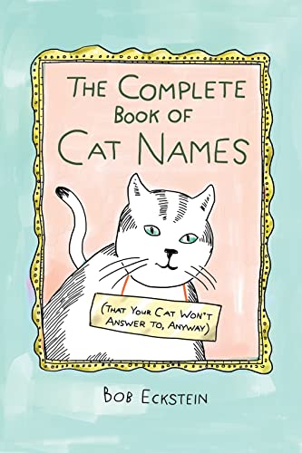 Complete Book of Cat Names (That Your Cat Won't Answer To, Anyway)