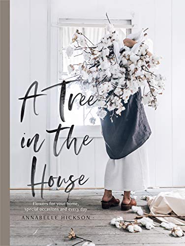 Tree in the House: Flowers for Your Home, Special Occasions and Every Day