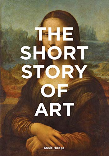 Short Story of Art: A Pocket Guide to Key Movements, Works, Themes, & Techniques (Art History Introduction, a Guide to Art)