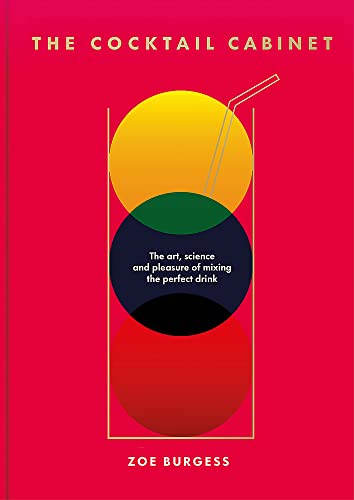 Cocktail Cabinet: The Art, Science and Pleasure of Mixing the Perfect Drink