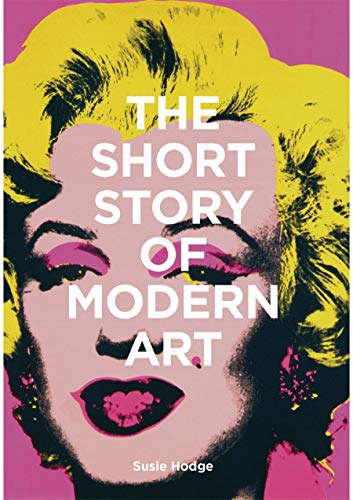 Short Story of Modern Art: A Pocket Guide to Key Movements, Works, Themes, and Techniques
