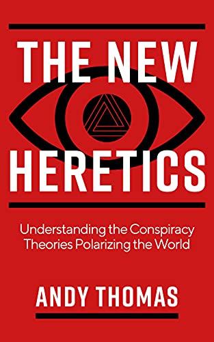 New Heretics: Understanding the Conspiracy Theories Polarizing the World