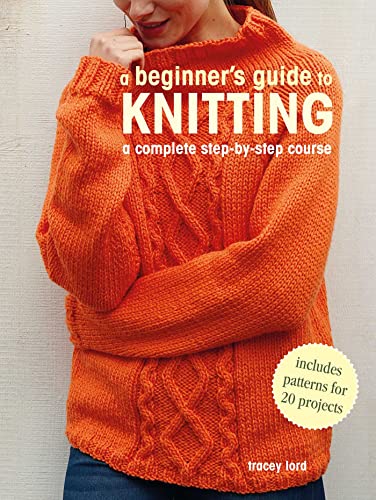 Beginner's Guide to Knitting: A Complete Step-By-Step Course