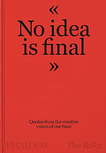 Talks - No Idea Is Final: Quotes from the Creative Voices of Our Time