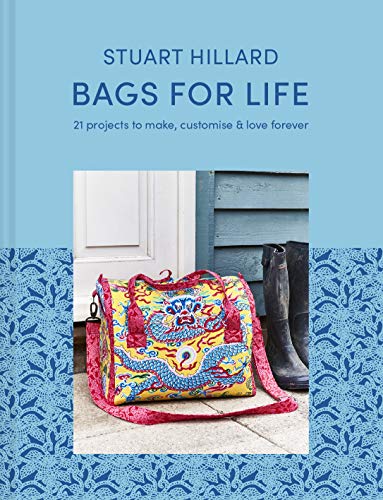 Bags for Life: 21 Projects to Make, Customize & Love Forever