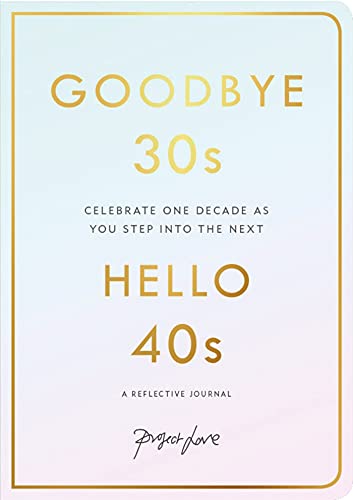 Goodbye 30s Hello 40s: A Reflective Journal
