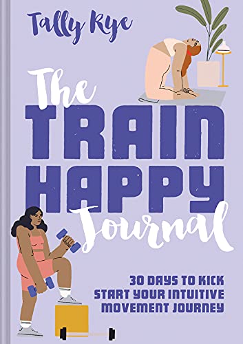 Train Happy Journal: 30 Days to Kick Start Your Intuitive Movement Journey