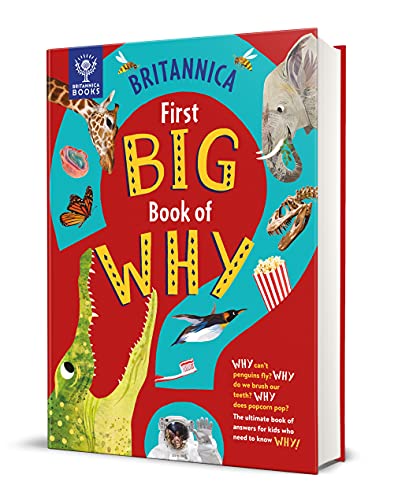 Britannica First Big Book of Why: Why Can't Penguins Fly? Why Do We Brush Our Teeth? Why Does Popcorn Pop? the Ultimate Book of Answers for Kids Who N