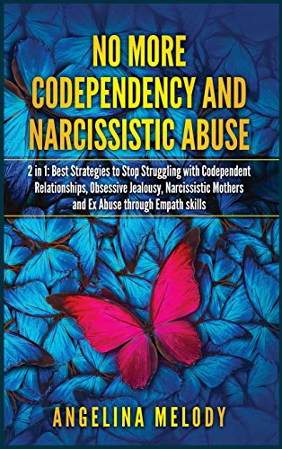 No More Codependency and Narcissistic Abuse: Best Strategies to Stop Struggling with Codependent Relationships, Obsessive Jealousy, Narcissistic Mothe