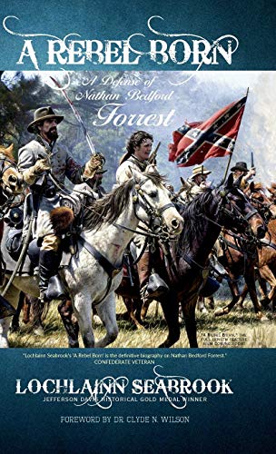 Rebel Born: A Defense of Nathan Bedford Forrest