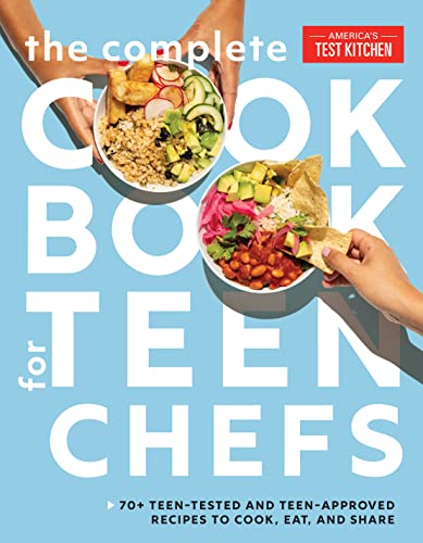 Complete Cookbook for Teen Chefs: 70+ Teen-Tested and Teen-Approved Recipes to Cook, Eat and Share