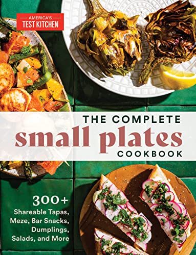 Complete Small Plates Cookbook: 300+ Shareable Tapas, Meze, Bar Snacks, Dumplings, Salads, and More