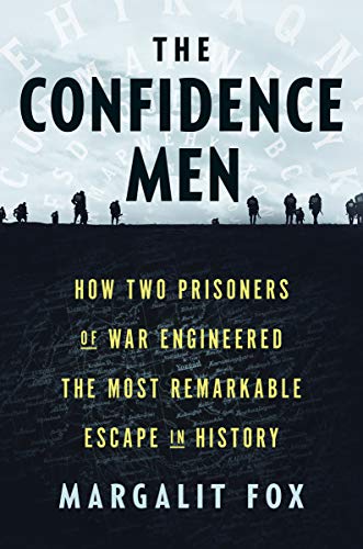 Confidence Men: How Two Prisoners of War Engineered the Most Remarkable Escape in History