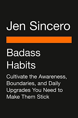 Badass Habits: Cultivate the Confidence, Boundaries, and Know-How to Upgrade Your Life