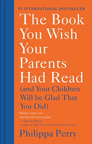 Book You Wish Your Parents Had Read: (And Your Children Will Be Glad That You Did)