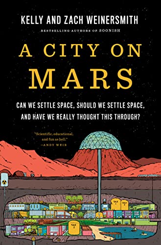 City on Mars: Can We Settle Space, Should We Settle Space, and Have We Really Thought This Through?