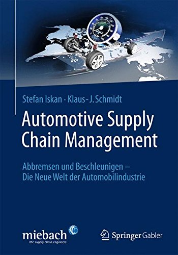 Automotive Supply Chain Management: Abbremsen Und Beschleunigen - Die Neue Welt Der Automobilindustrie (1. Aufl. 2021)