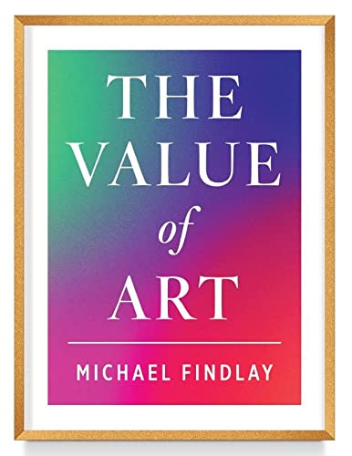 Value of Art: Money. Power. Beauty. (New, Expanded Edition)
