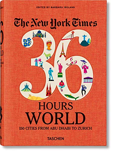 New York Times 36 Hours. World. 150 Cities from Abu Dhabi to Zurich
