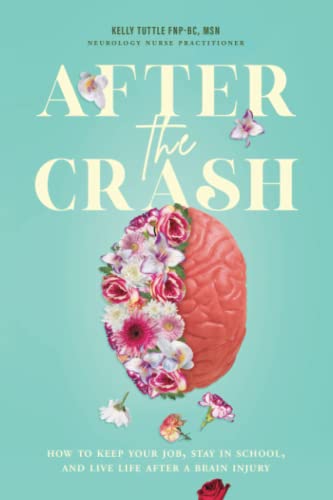 After the Crash: How to Keep Your Job, Stay in School, and Live Life After a Brain Injury
