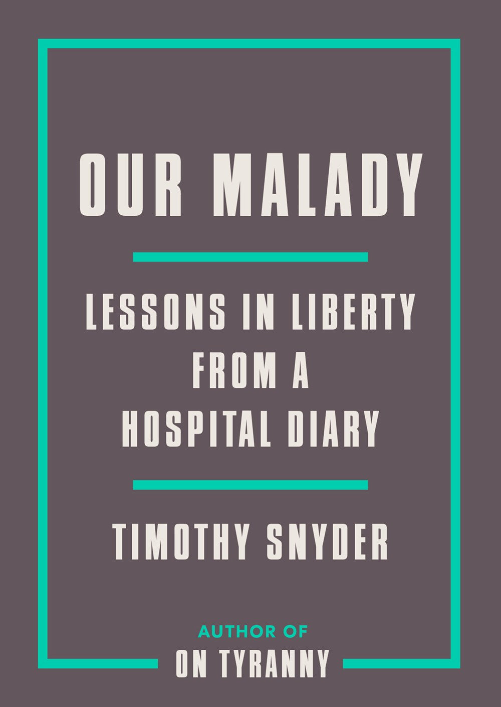 Our Malady : Lessons in Liberty from a Hospital Diary