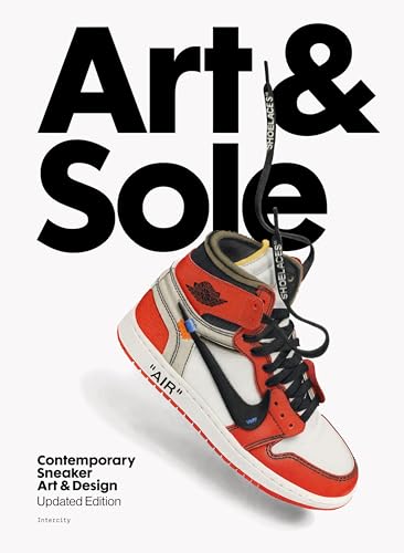 Art & Sole: Contemporary Sneaker Art & Design