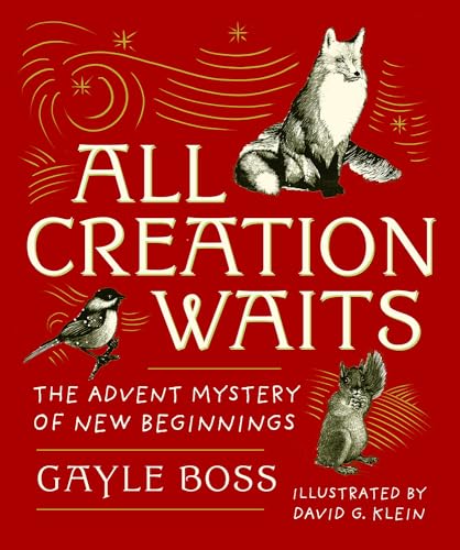 All Creation Waits -- Gift Edition: The Advent Mystery of New Beginnings (an Illustrated Advent Devotional with 25 Woodcut Animal Portraits) (New Edit