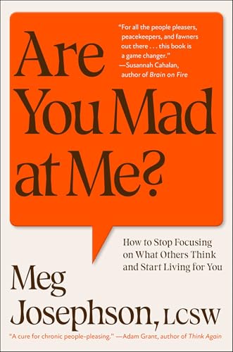 Are You Mad at Me?: How to Stop Focusing on What Others Think and Start Living for You