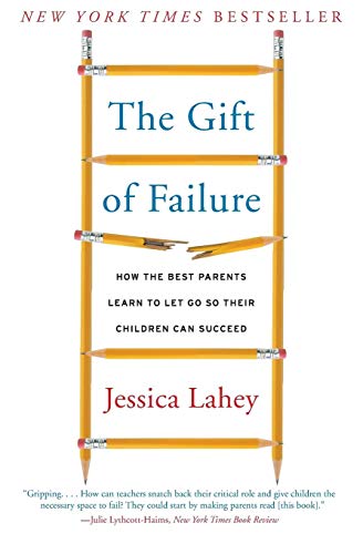 Gift of Failure: How the Best Parents Learn to Let Go So Their Children Can Succeed