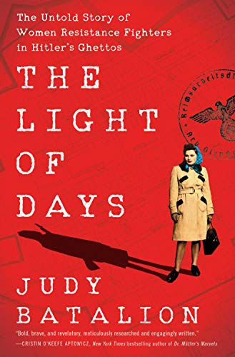 Light of Days: The Untold Story of Women Resistance Fighters in Hitler's Ghettos