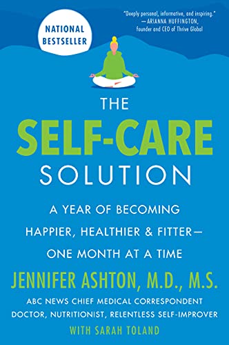 Self-Care Solution: A Year of Becoming Happier, Healthier, and Fitter--One Month at a Time
