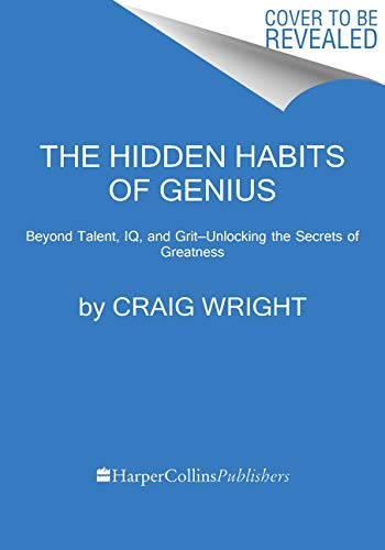 Hidden Habits of Genius: Beyond Talent, Iq, and Grit--Unlocking the Secrets of Greatness