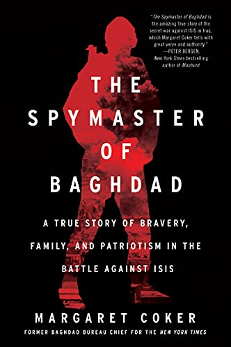 Spymaster of Baghdad: A True Story of Bravery, Family, and Patriotism in the Battle Against Isis