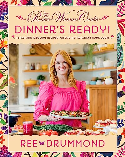 Pioneer Woman Cooks--Dinner's Ready!: 112 Fast and Fabulous Recipes for Slightly Impatient Home Cooks