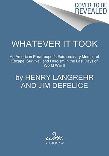 Whatever It Took: An American Paratrooper's Extraordinary Memoir of Escape, Survival, and Heroism in the Last Days of World War II