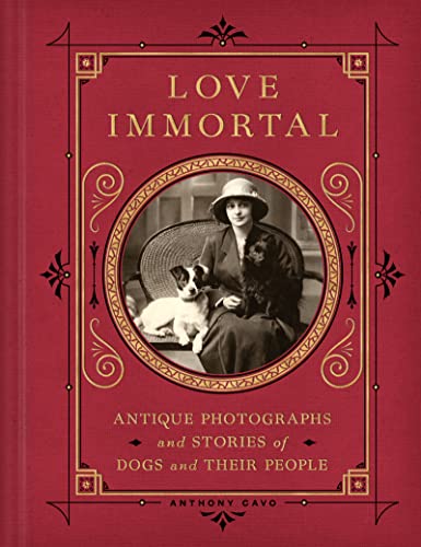 Love Immortal: Antique Photographs and Stories of Dogs and Their People