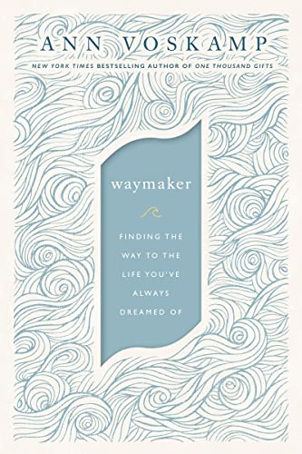 Waymaker: Finding the Way to the Life You've Always Dreamed of