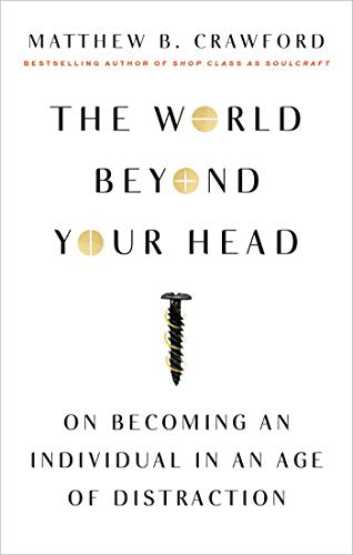 World Beyond Your Head: On Becoming an Individual in an Age of Distraction