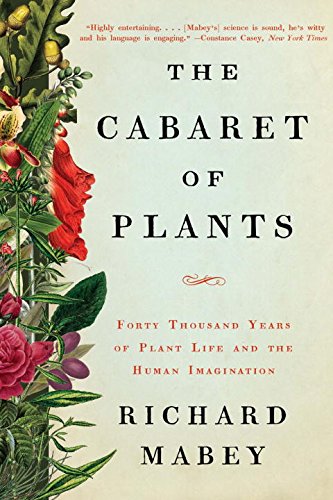 Cabaret of Plants: Forty Thousand Years of Plant Life and the Human Imagination
