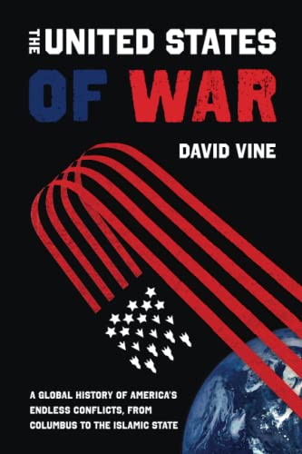 United States of War: A Global History of America's Endless Conflicts, from Columbus to the Islamic Statevolume 48