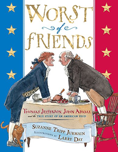 Worst of Friends: Thomas Jefferson, John Adams and the True Story of an American Feud