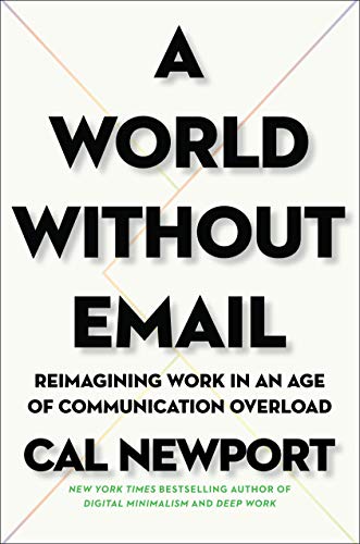 World Without Email: Reimagining Work in an Age of Communication Overload