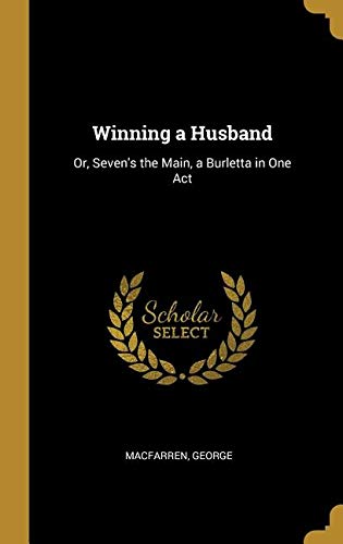 Winning a Husband: Or, Seven's the Main, a Burletta in One Act
