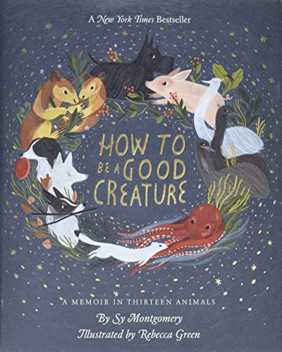 How to Be a Good Creature: A Memoir in Thirteen Animals