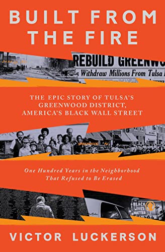 Built from the Fire: The Epic Story of Tulsa's Greenwood District, America's Black Wall Street