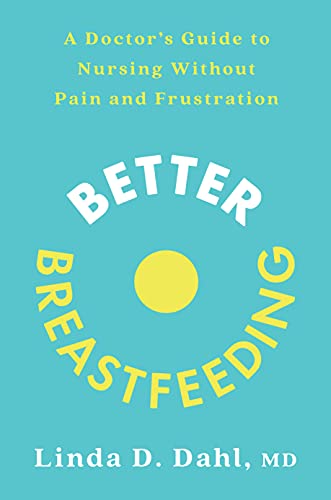 Better Breastfeeding: A Doctor's Guide to Nursing Without Pain and Frustration
