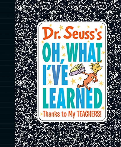 Dr. Seuss's Oh, What I've Learned: Thanks to My Teachers!