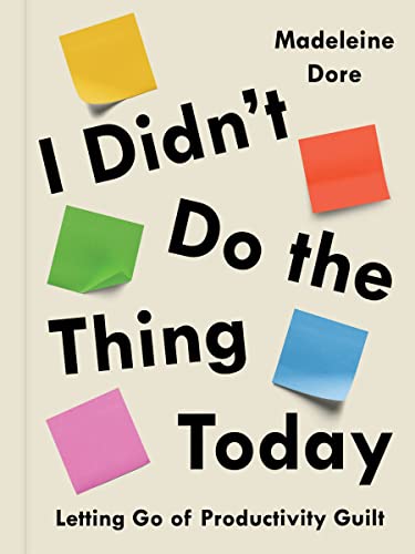 I Didn't Do the Thing Today: Letting Go of Productivity Guilt